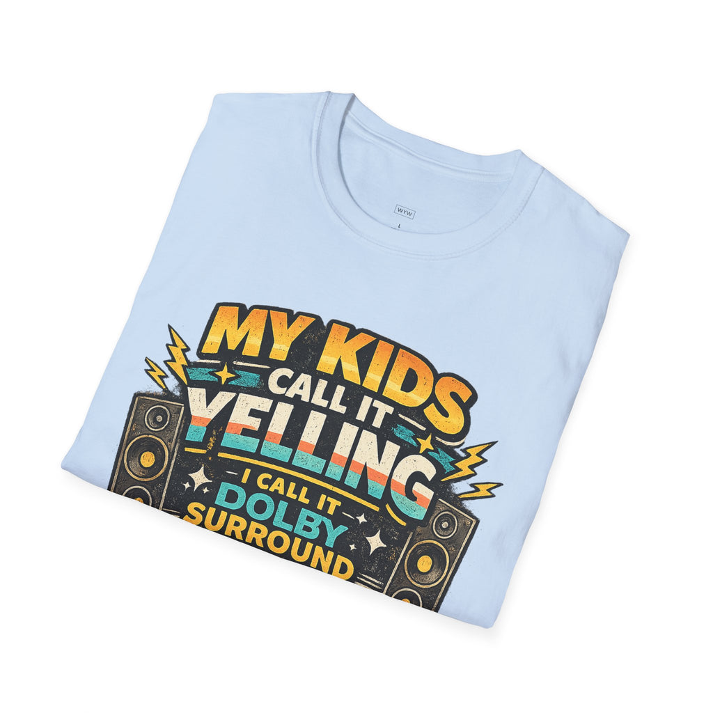 "My Kids Call It Yelling I Call It Dolby Surround" Funny Parenting T-Shirt