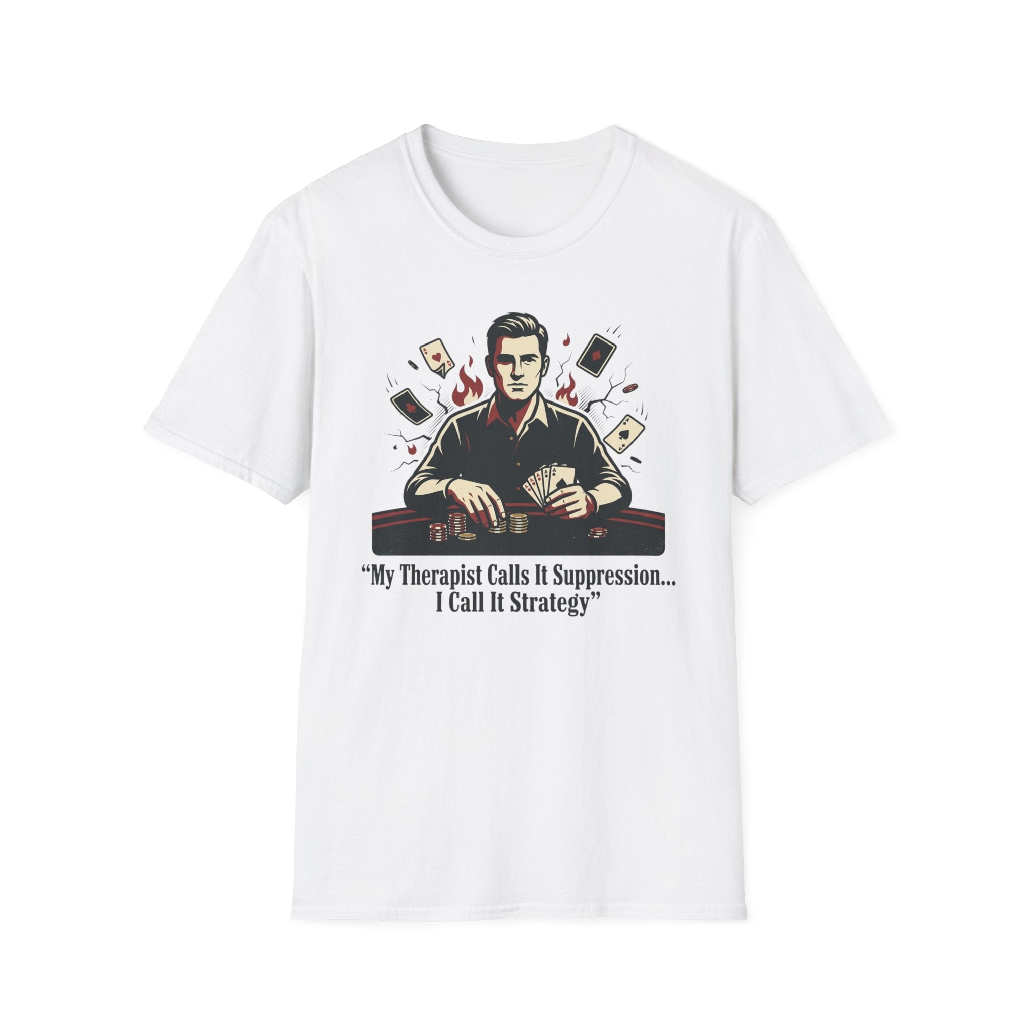 Poker Strategy T-Shirt — "My Therapist Calls It Suppression... I Call It Strategy"