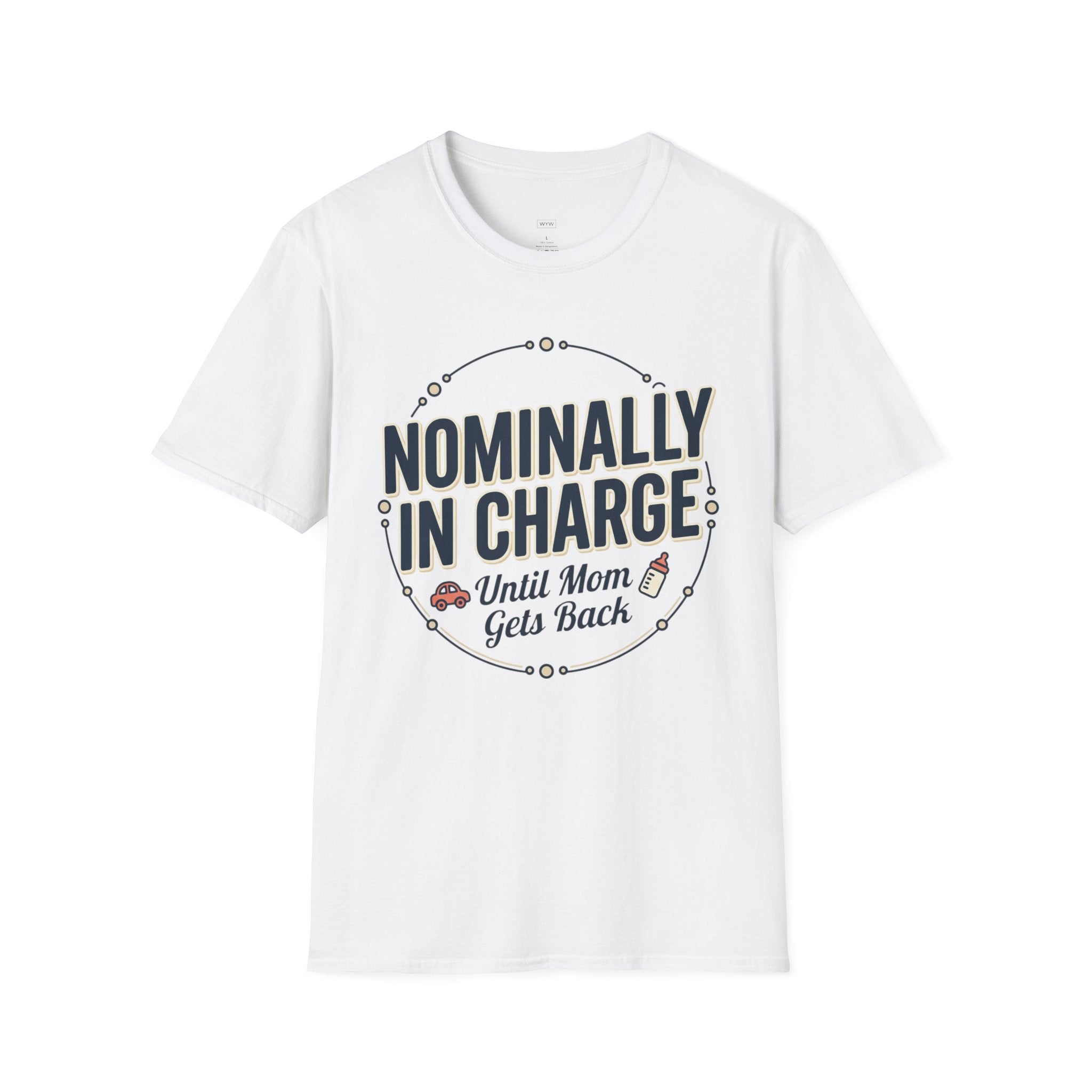 "Nominally In Charge Until Mom Gets Back" Father's Day T-Shirt