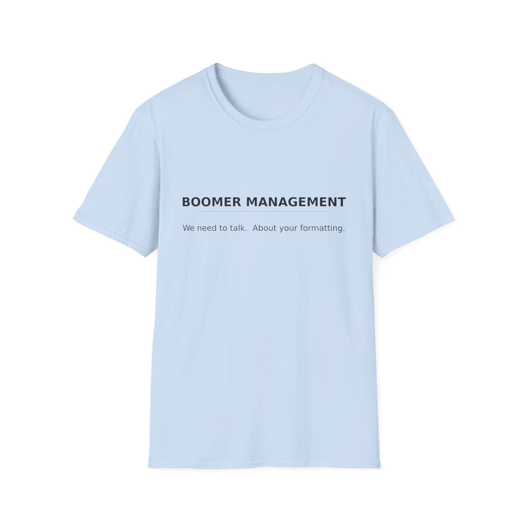 Boomer Management T-Shirt — "We need to talk. About your formatting." Minimalist Humor Tee