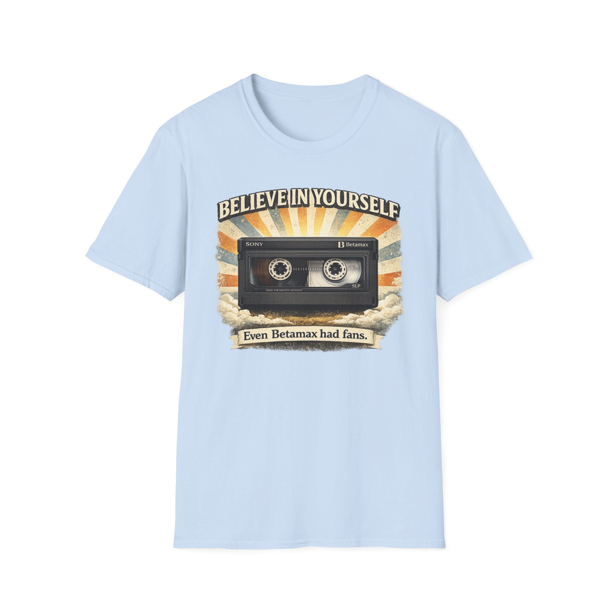 "Believe In Yourself, Even Betamax Had Fans" Retro T-Shirt