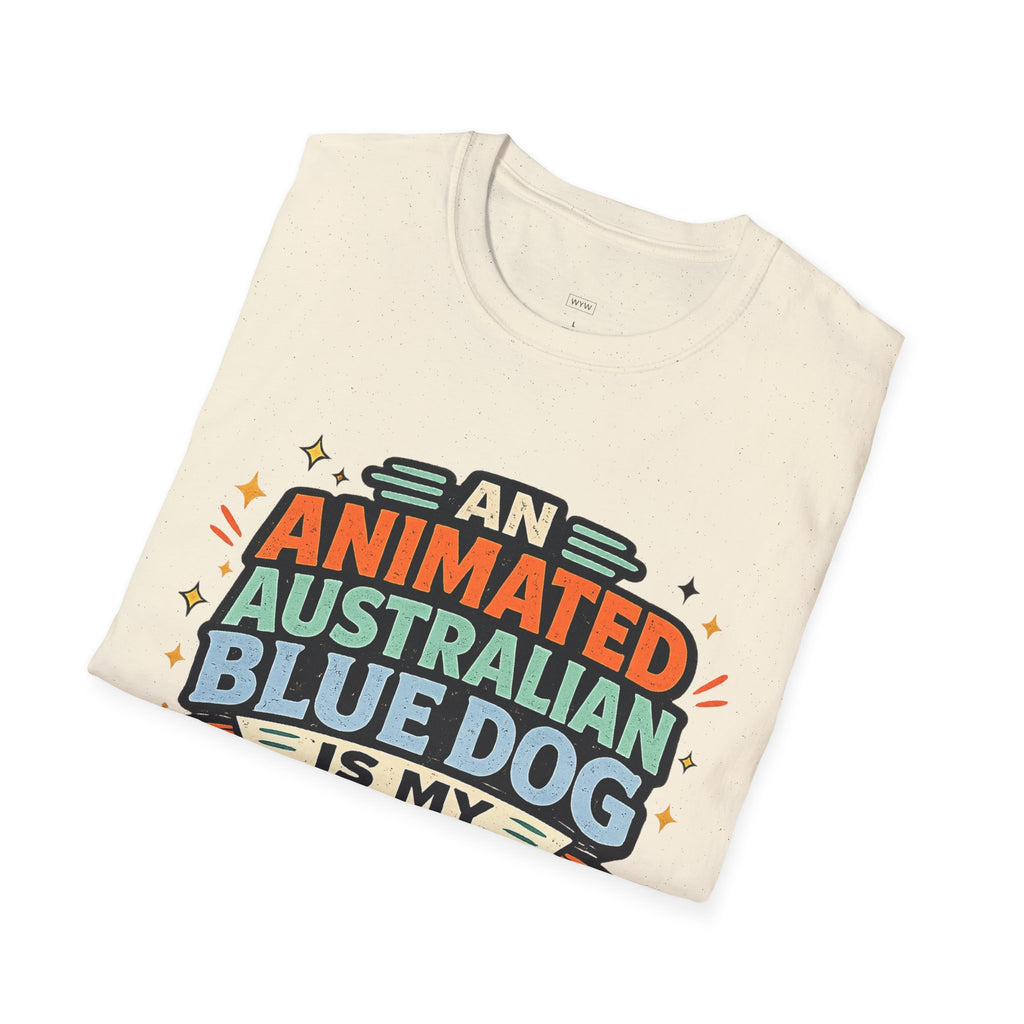 "An Animated Australian Blue Dog is my Parenting Consultant" T-Shirt