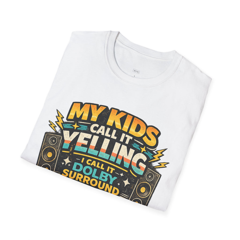 "My Kids Call It Yelling I Call It Dolby Surround" Funny Parenting T-Shirt