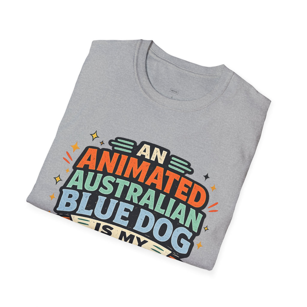 "An Animated Australian Blue Dog is my Parenting Consultant" T-Shirt