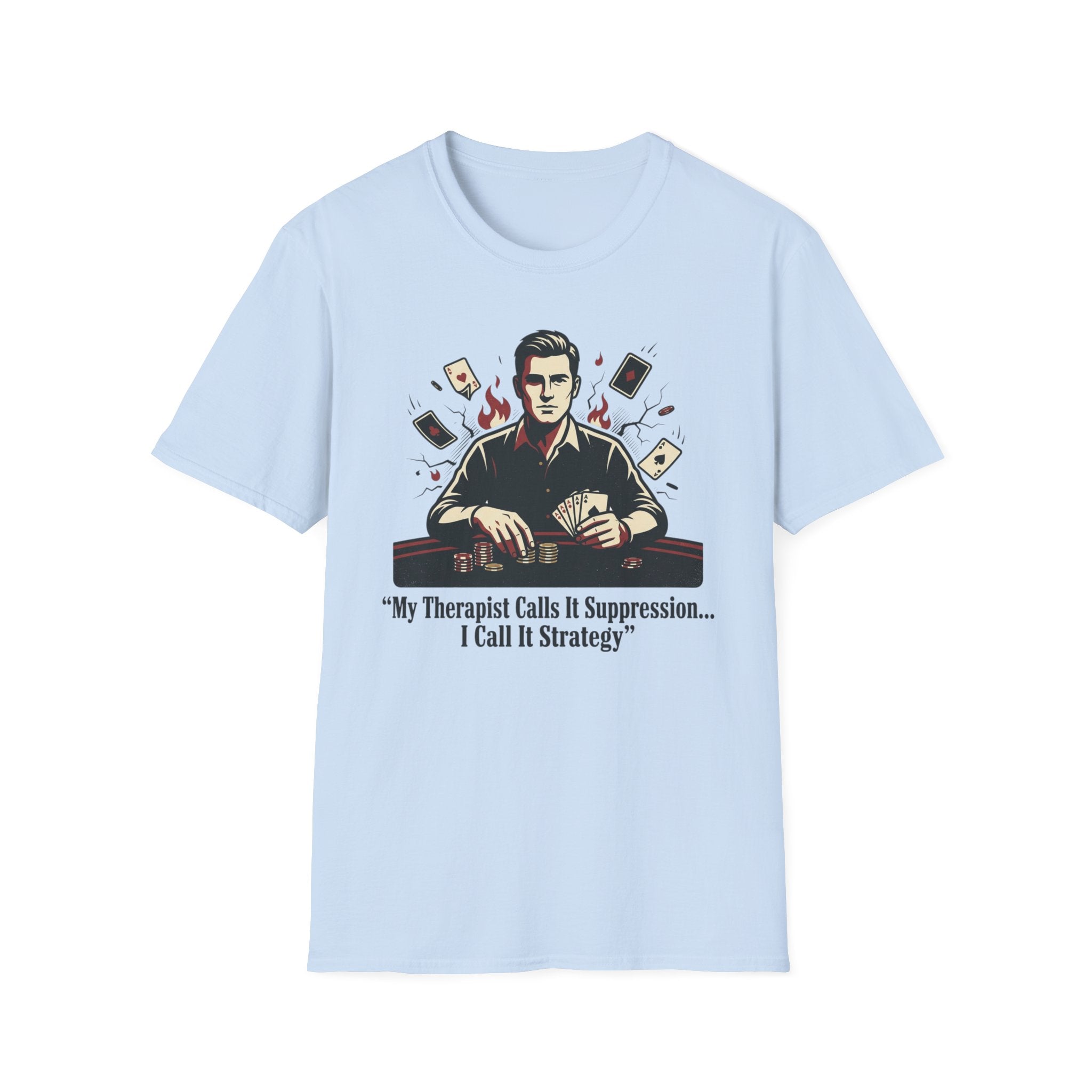 Poker Strategy T-Shirt — "My Therapist Calls It Suppression... I Call It Strategy"