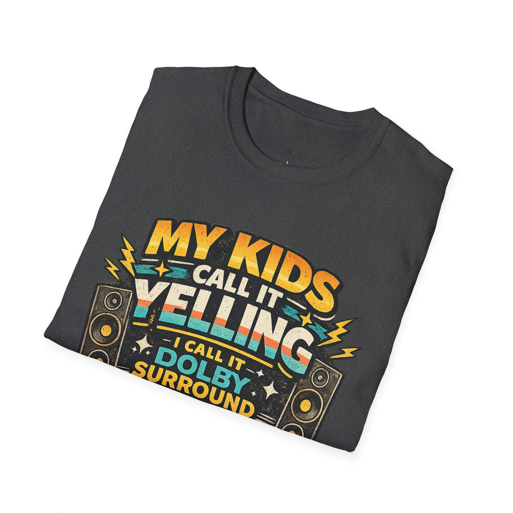 "My Kids Call It Yelling I Call It Dolby Surround" Funny Parenting T-Shirt