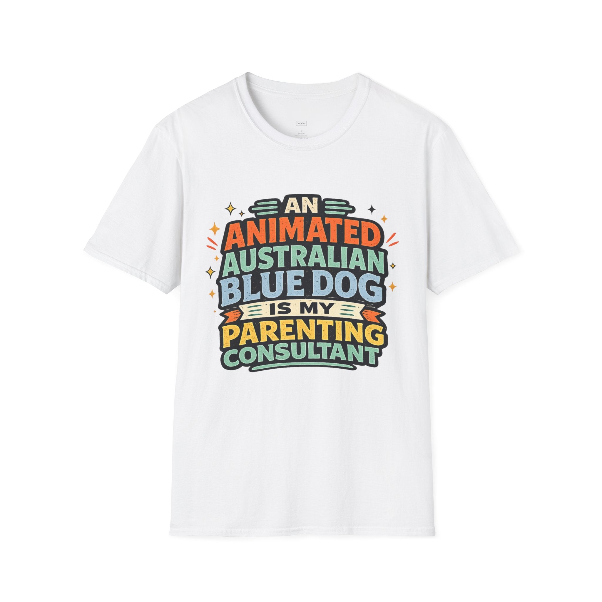 "An Animated Australian Blue Dog is my Parenting Consultant" T-Shirt