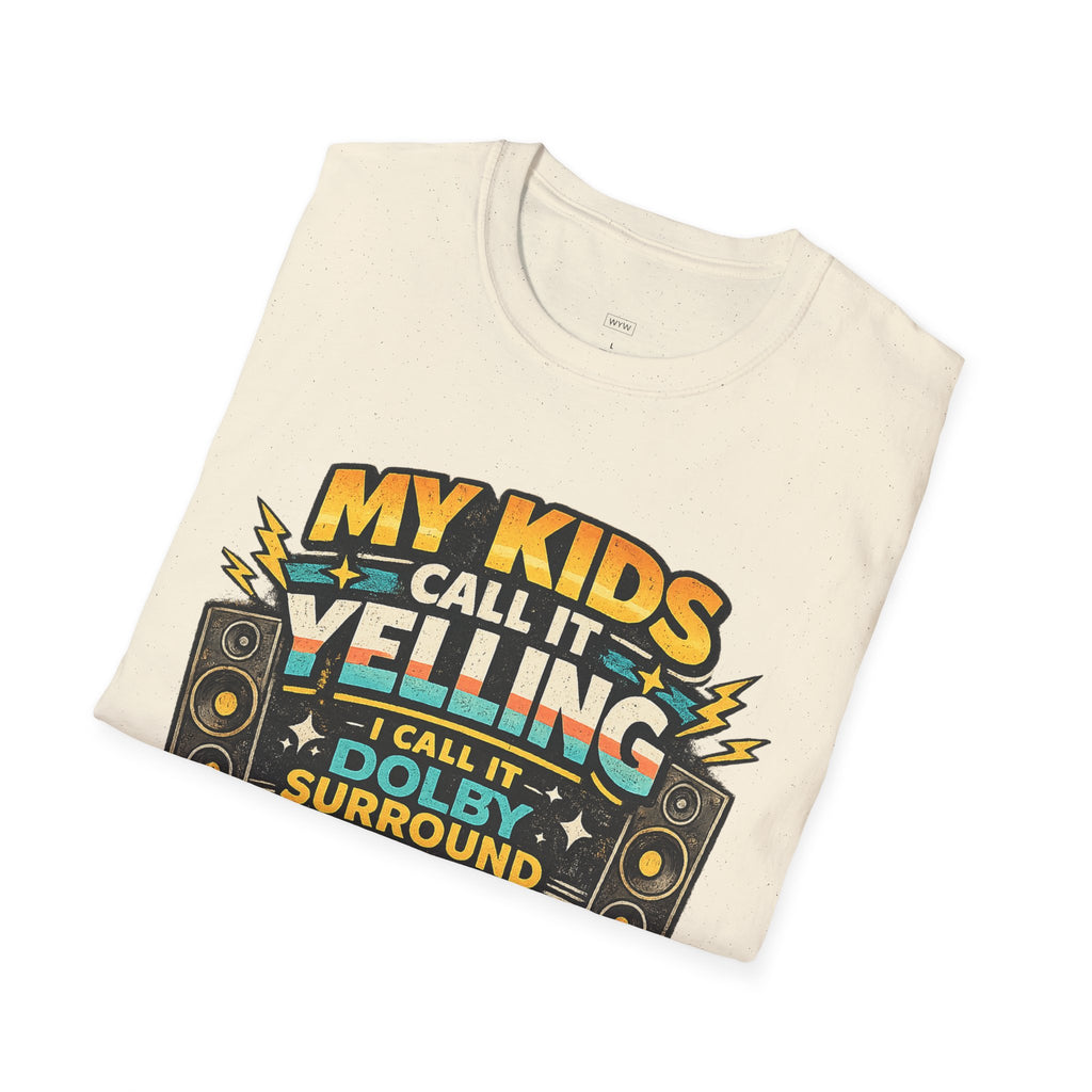 "My Kids Call It Yelling I Call It Dolby Surround" Funny Parenting T-Shirt