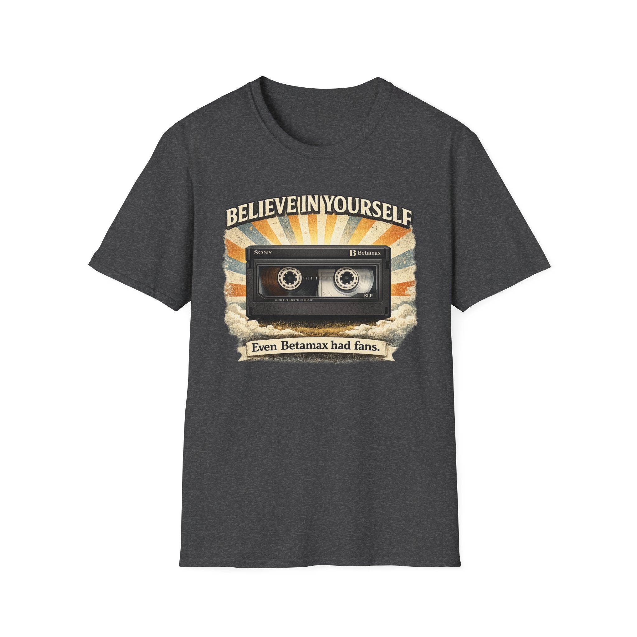 "Believe In Yourself, Even Betamax Had Fans" Retro T-Shirt