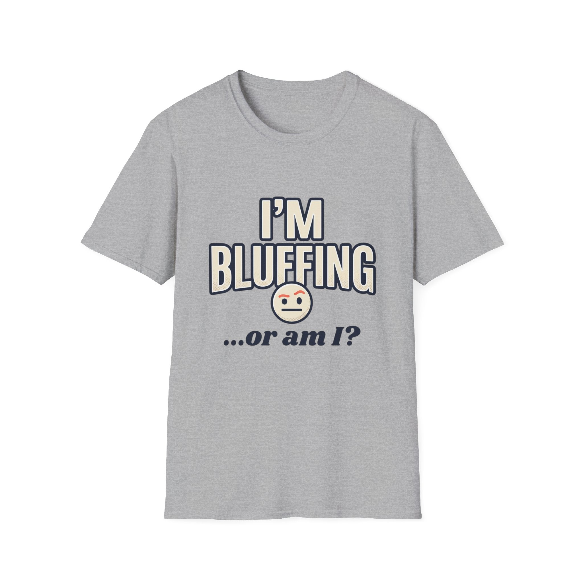I'm Bluffing...or Am I? Poker Tee