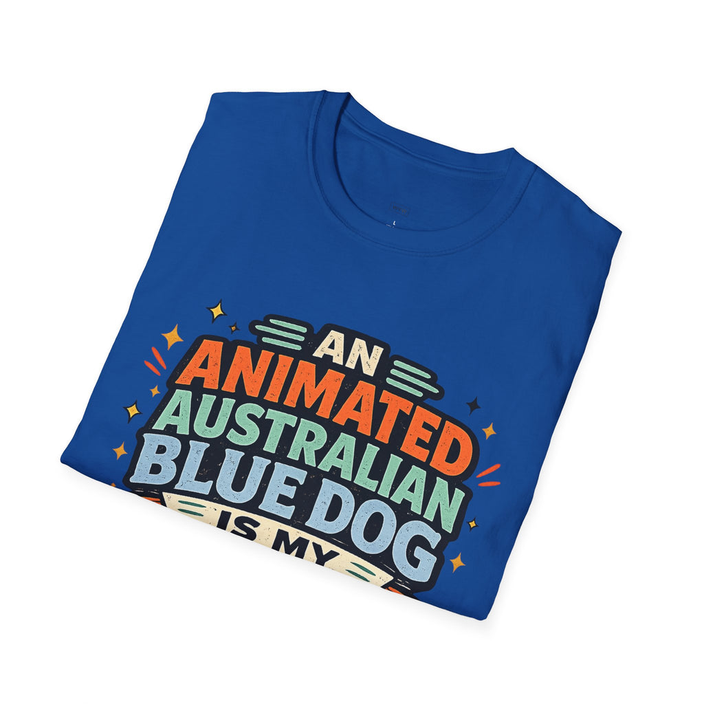 "An Animated Australian Blue Dog is my Parenting Consultant" T-Shirt