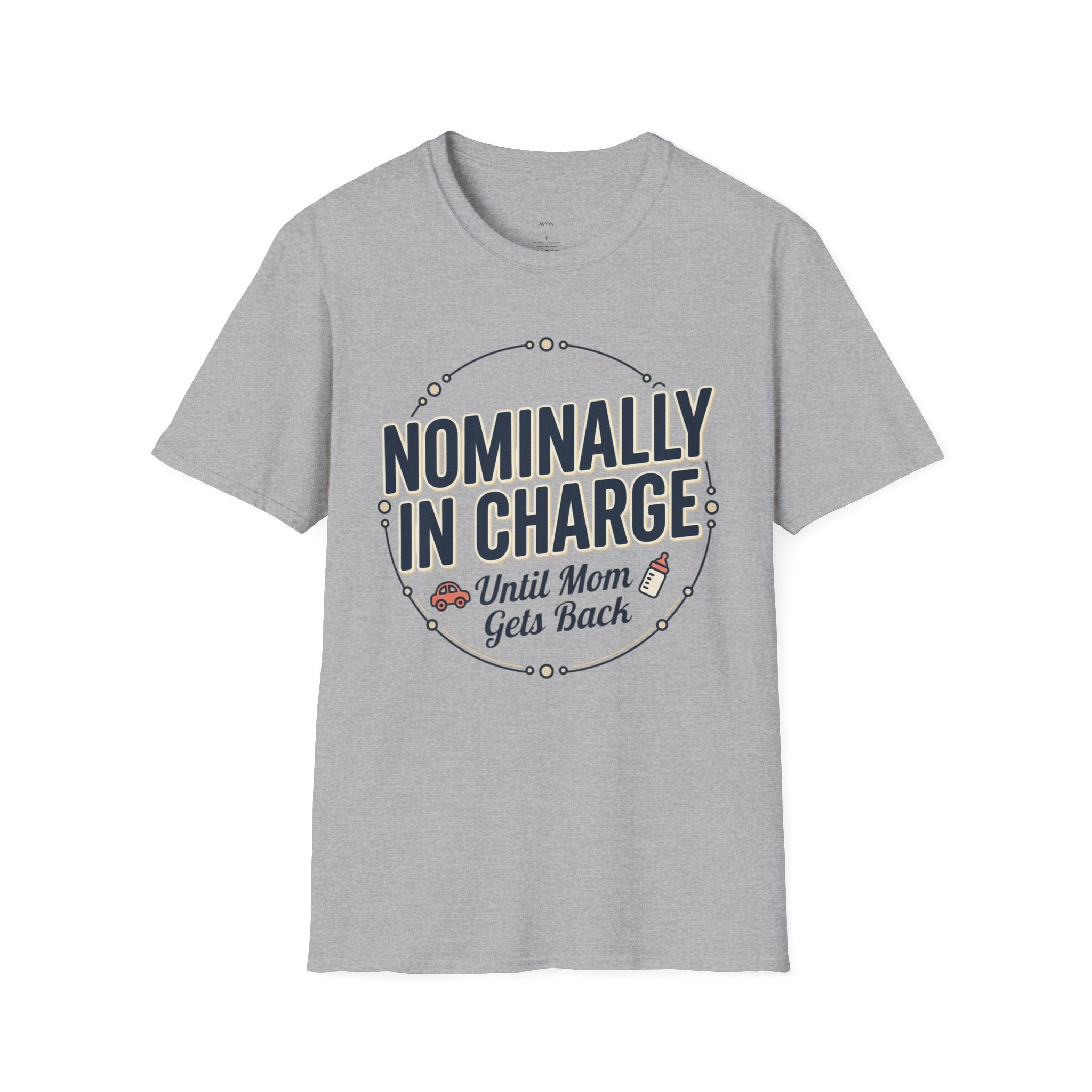 "Nominally In Charge Until Mom Gets Back" Father's Day T-Shirt