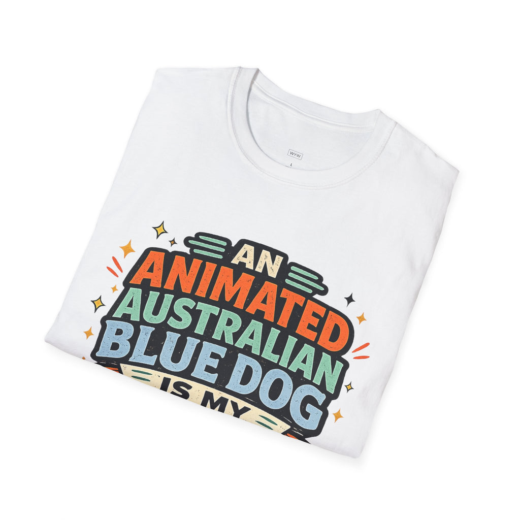 "An Animated Australian Blue Dog is my Parenting Consultant" T-Shirt