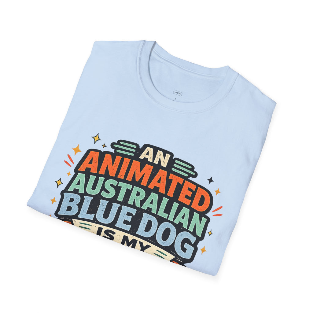 "An Animated Australian Blue Dog is my Parenting Consultant" T-Shirt