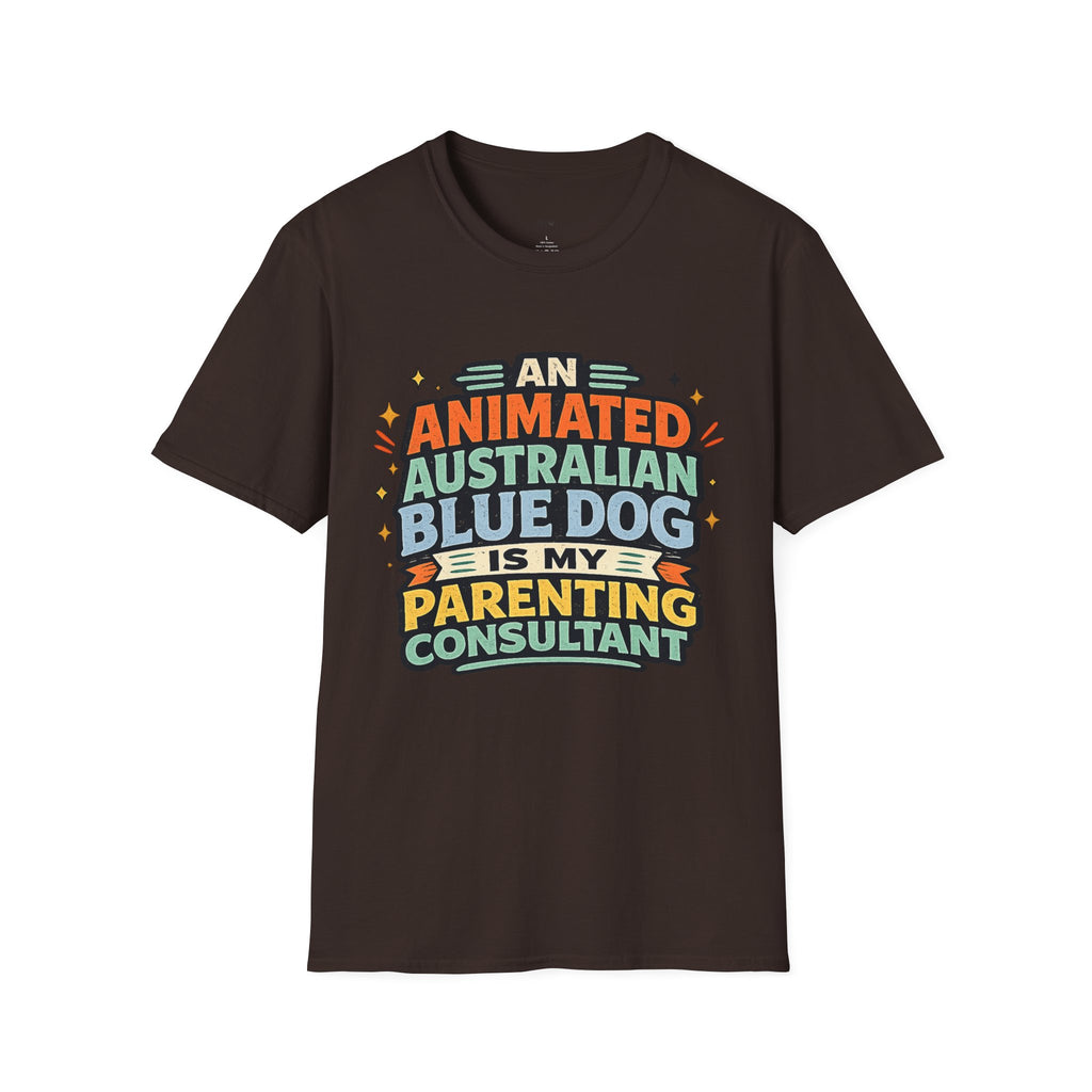 "An Animated Australian Blue Dog is my Parenting Consultant" T-Shirt