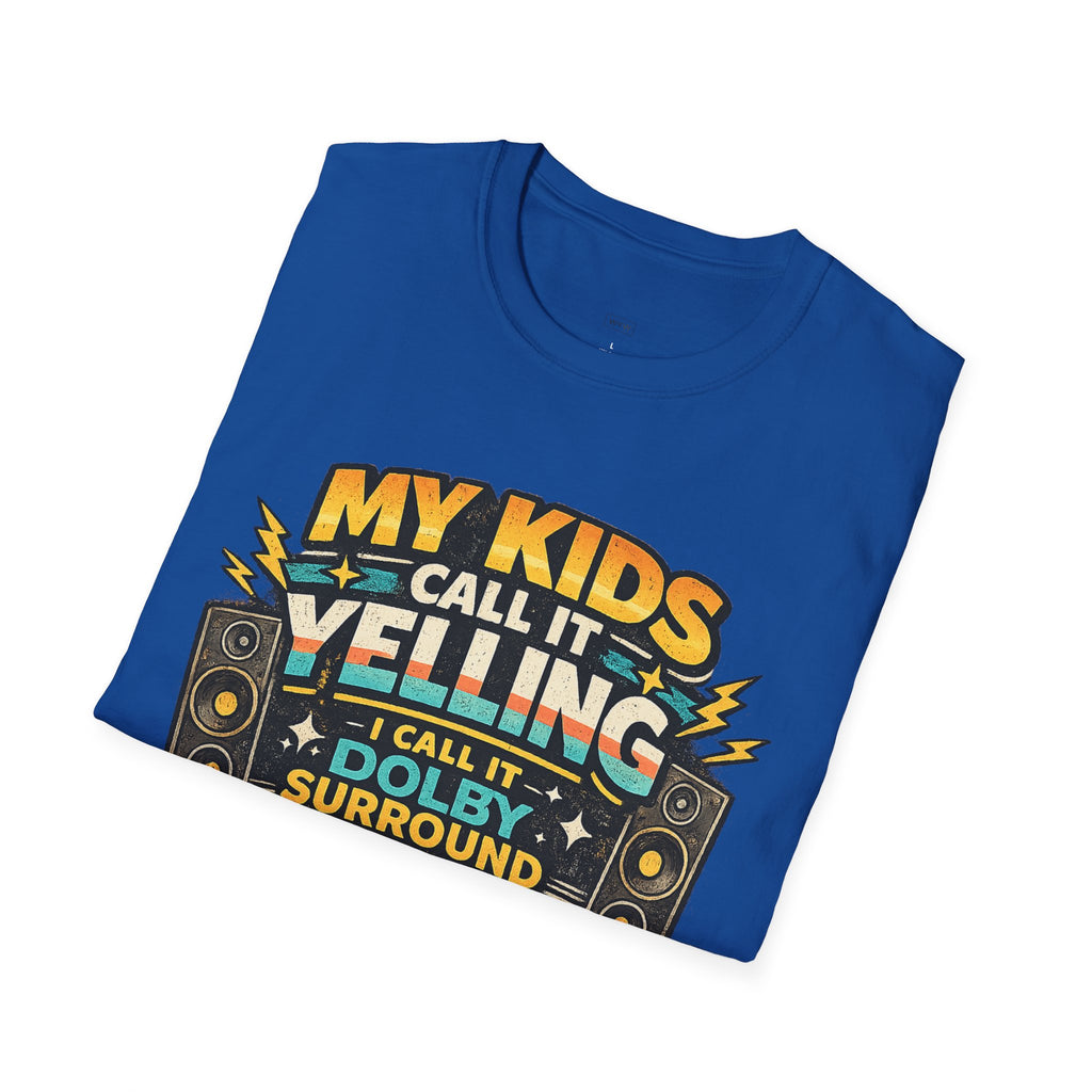 "My Kids Call It Yelling I Call It Dolby Surround" Funny Parenting T-Shirt