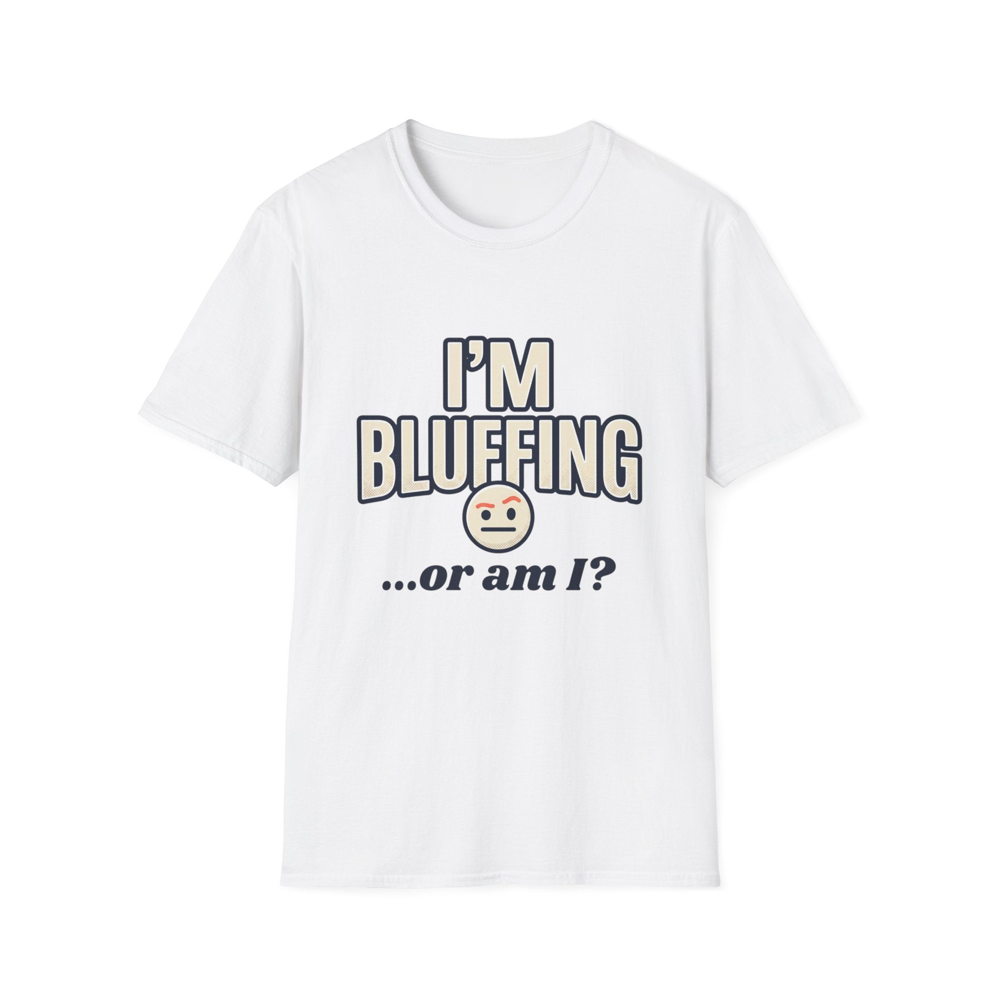 I'm Bluffing...or Am I? Poker Tee