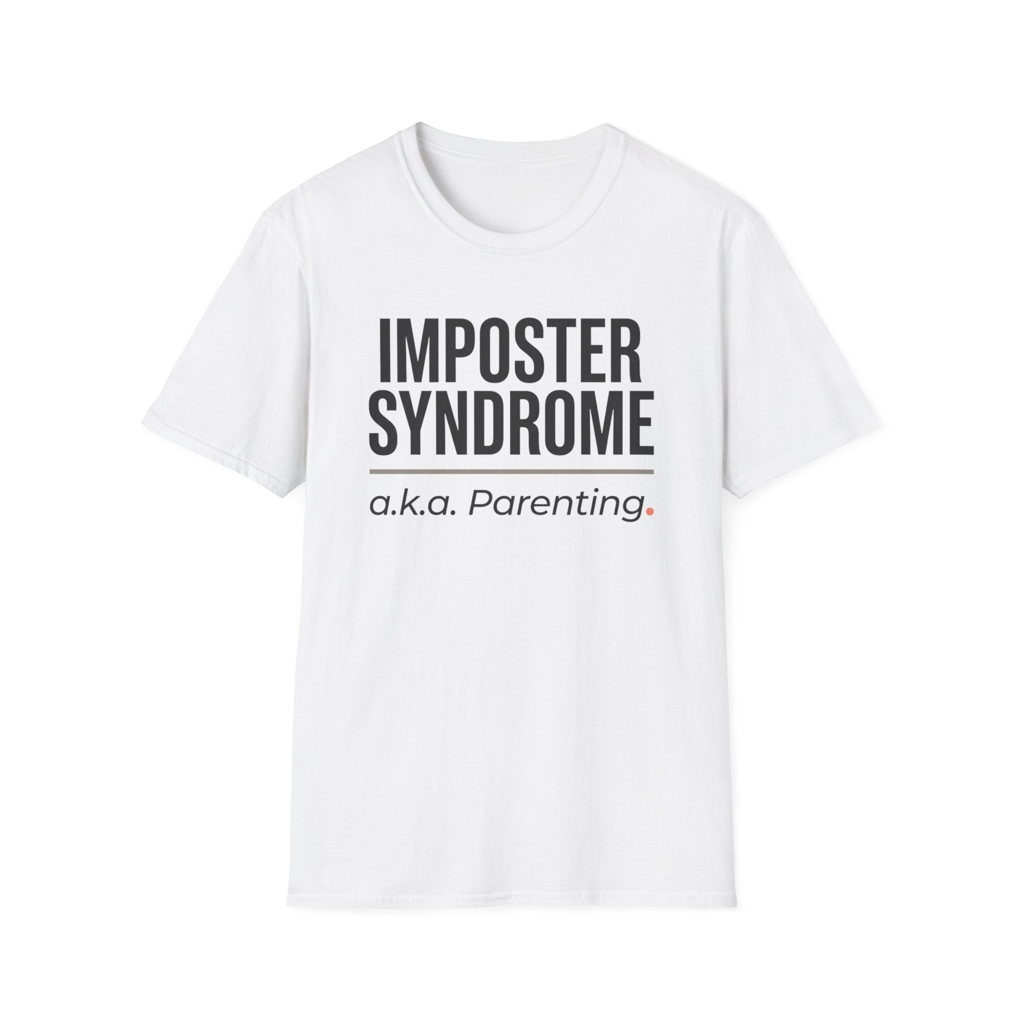Imposter Syndrome a.k.a. Parenting T-Shirt – Funny Parenting Tee, New Mom/Dad Gift