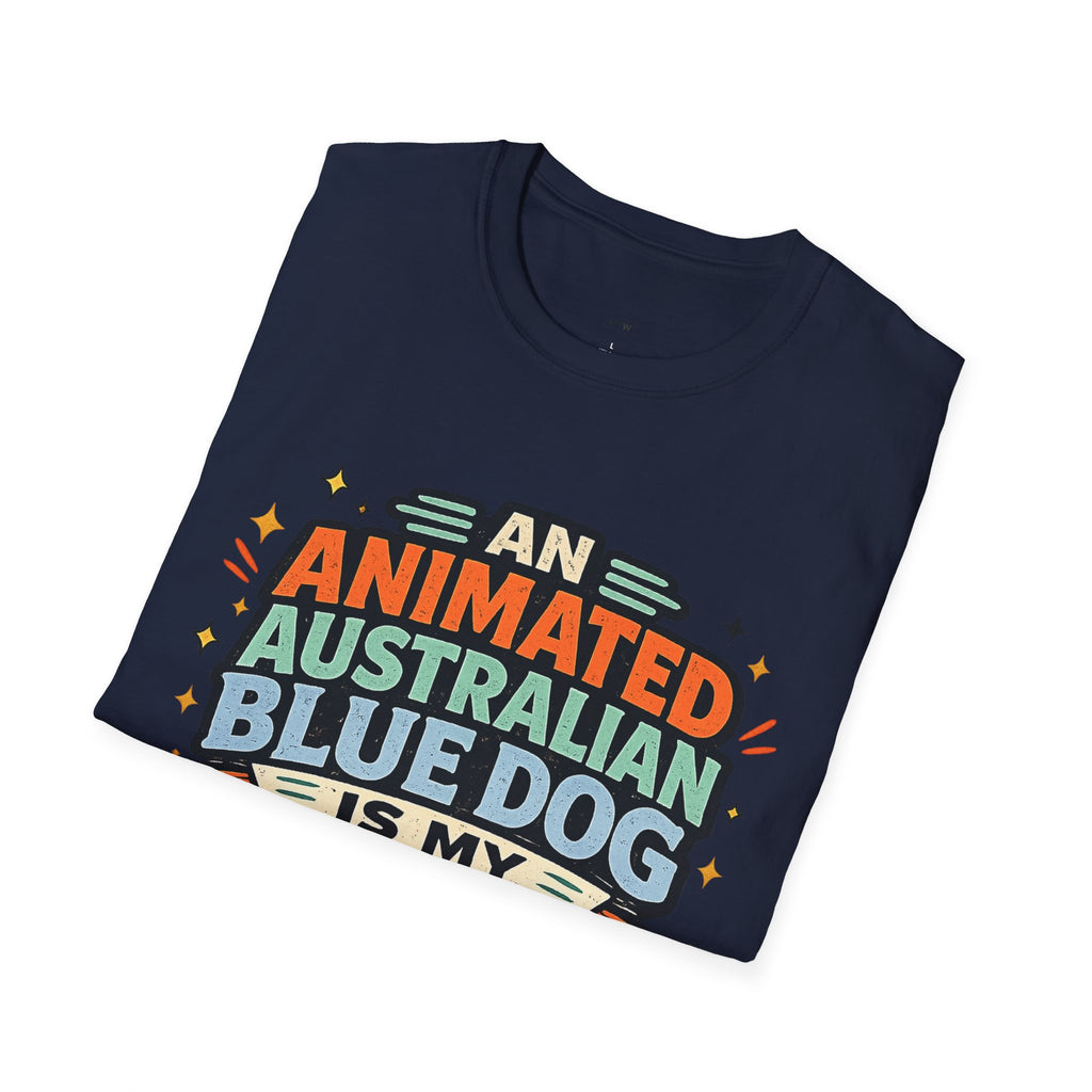 "An Animated Australian Blue Dog is my Parenting Consultant" T-Shirt
