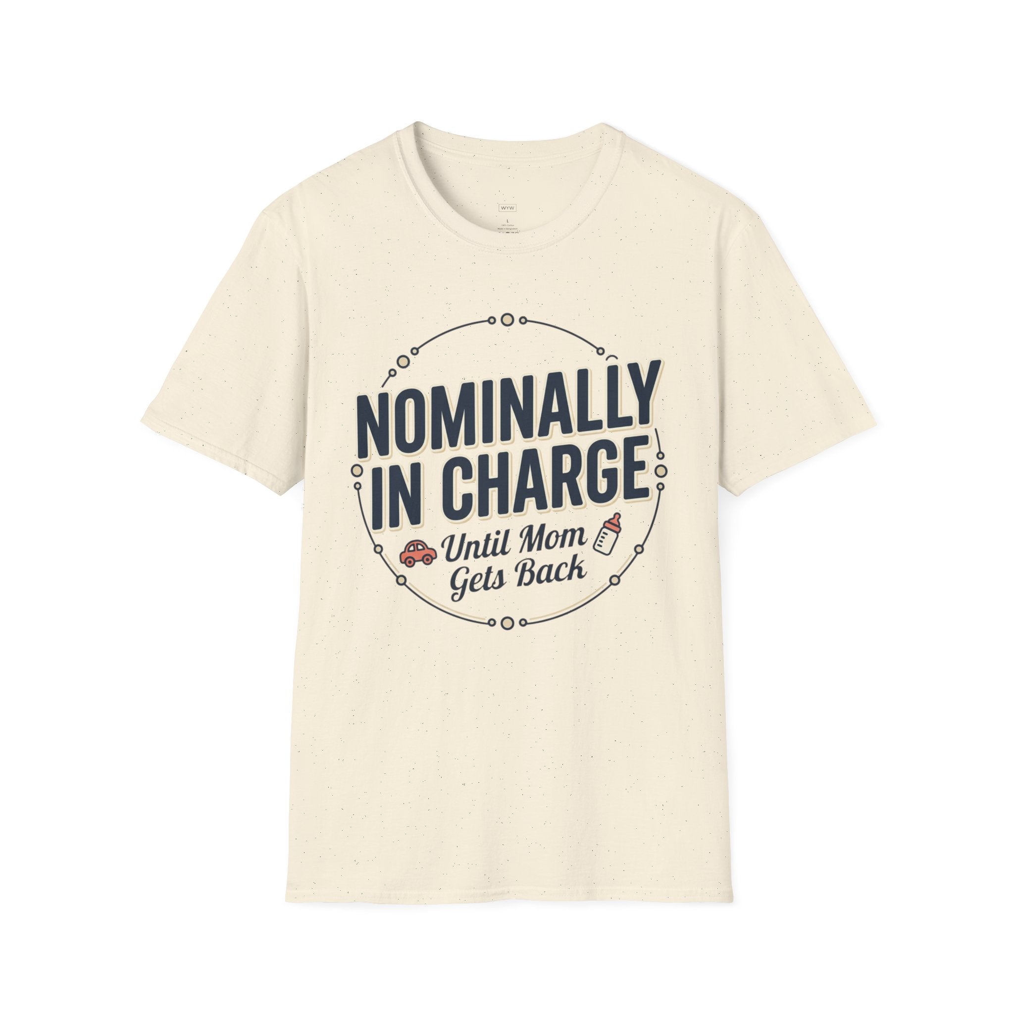 "Nominally In Charge Until Mom Gets Back" Father's Day T-Shirt