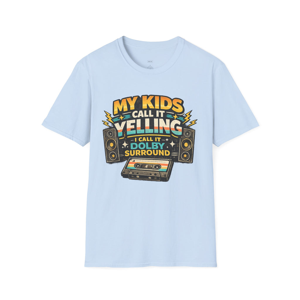 "My Kids Call It Yelling I Call It Dolby Surround" Funny Parenting T-Shirt