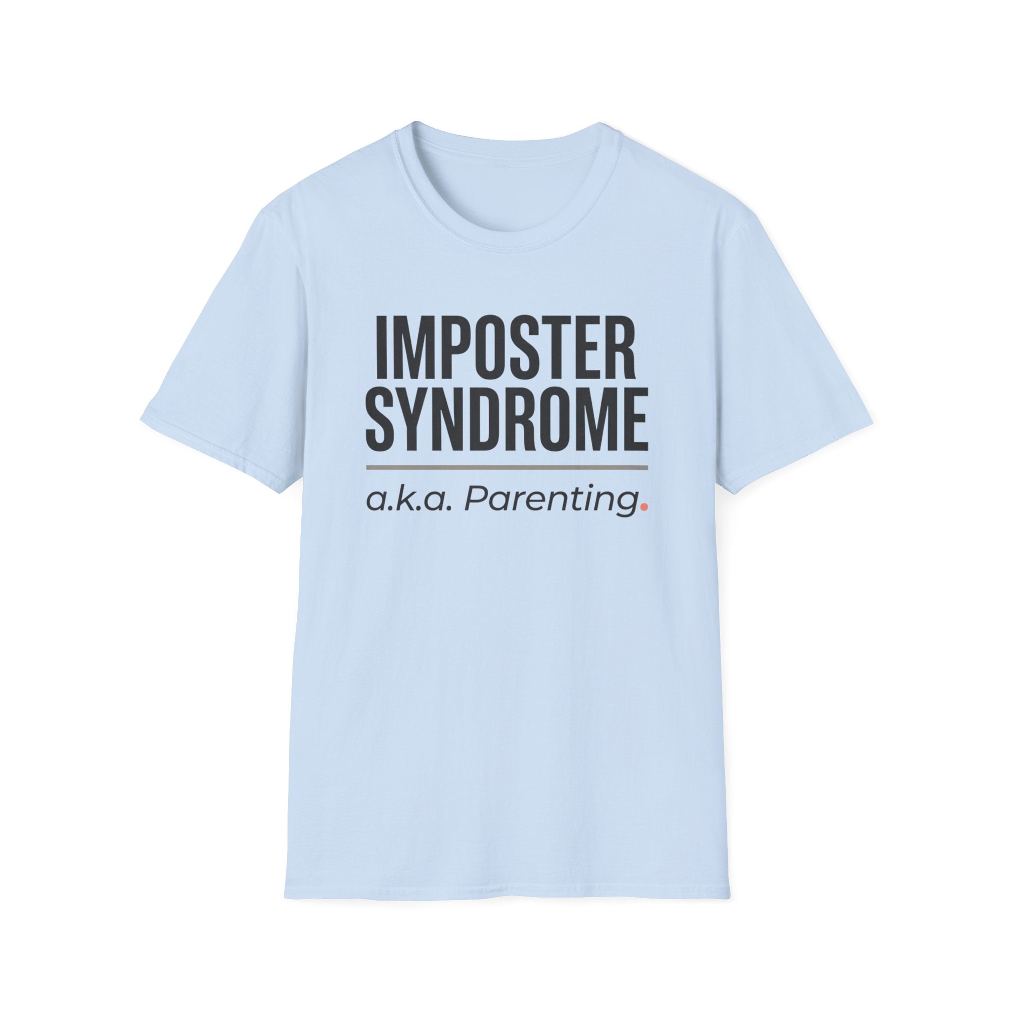 Imposter Syndrome a.k.a. Parenting T-Shirt – Funny Parenting Tee, New Mom/Dad Gift