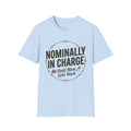 "Nominally In Charge Until Mom Gets Back" Father's Day T-Shirt