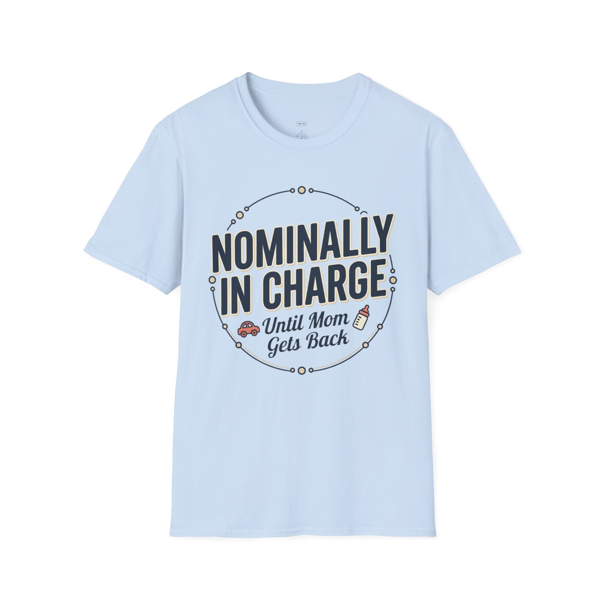 "Nominally In Charge Until Mom Gets Back" Father's Day T-Shirt