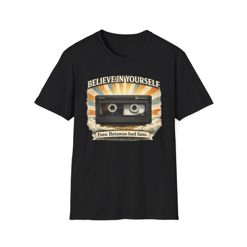 "Believe In Yourself, Even Betamax Had Fans" Retro T-Shirt