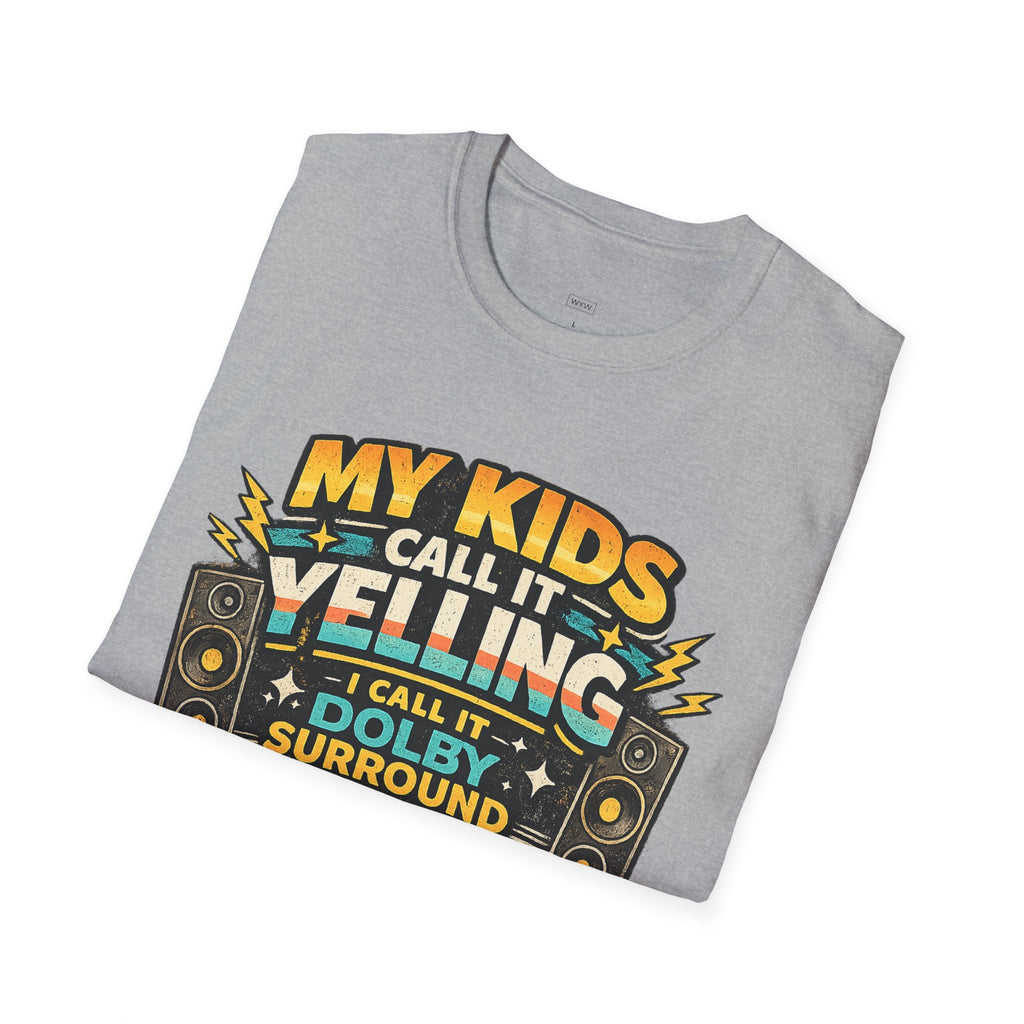 "My Kids Call It Yelling I Call It Dolby Surround" Funny Parenting T-Shirt