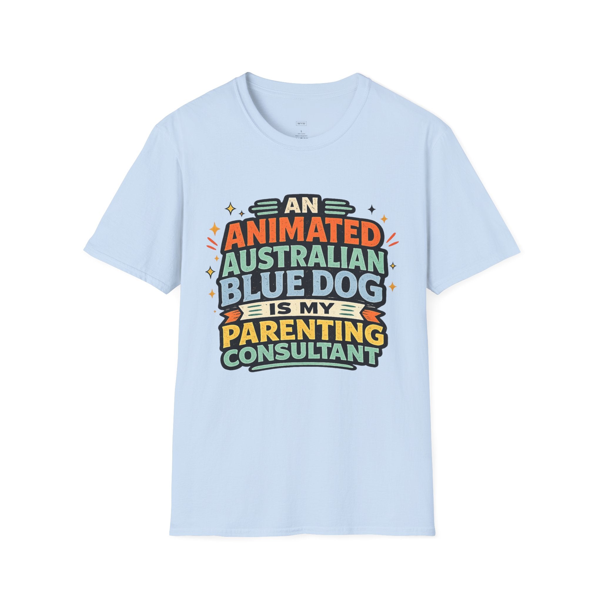 "An Animated Australian Blue Dog is my Parenting Consultant" T-Shirt