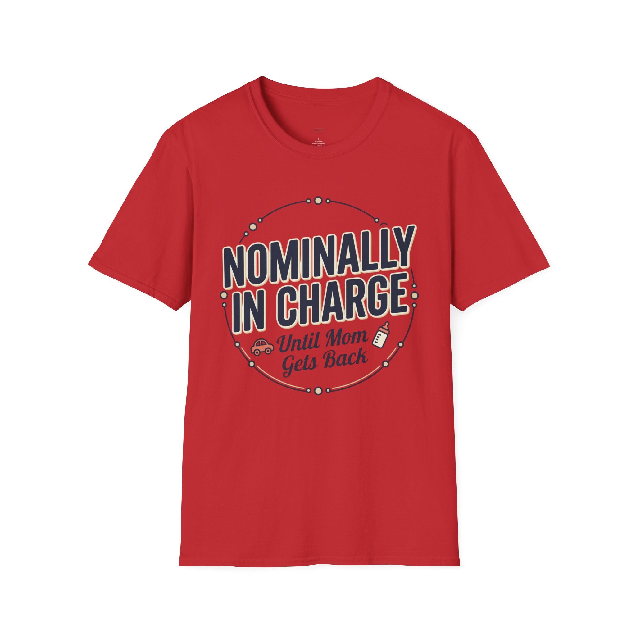 "Nominally In Charge Until Mom Gets Back" Father's Day T-Shirt